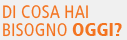 Di cosa hai bisogno oggi