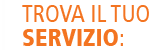 Trova il tuo servizio