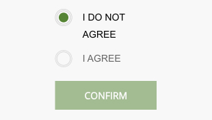 Hypothetical field of choice with ‘I do not agree’ option selected and Confirm button disabled.